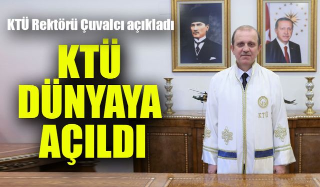 KTÜ Rektörü Çuvalcı’dan Çarpıcı Açıklamalar: "Üniversitemiz Dünyaya Açılıyor!"