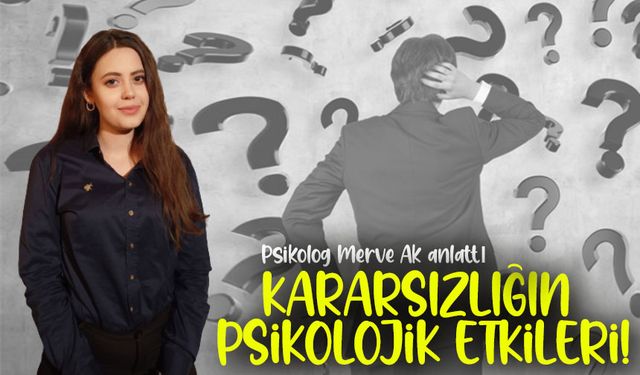 Psikolog Merve AK Kararsızlığın Gizli Yüzü Anlattı : Hayatınızı Sessizce Tüketiyor Olabilir mi?