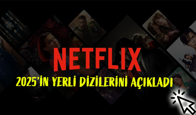 Netflix Türkiye, 2025’teki Yerli Dizi Kadrosunu Açıkladı!