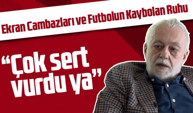 Ekran Cambazları ve Futbolun Kaybolan Ruhu