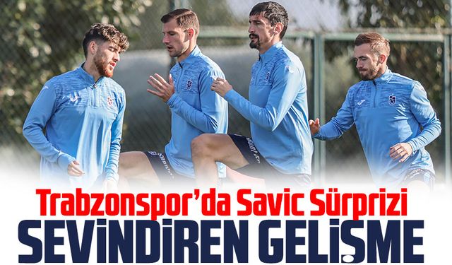 Trabzonspor’da Savic Sürprizi: Antrenmana Katıldı!