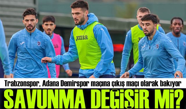 Trabzonspor, Adana Demirspor maçına çıkış maçı olarak bakıyor