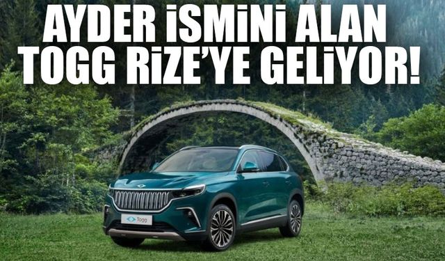 Togg'un 'Ayder' Renkli Aracı Rize'de Görücüye Çıkıyor; Rize'ye O Tarihte Geliyor