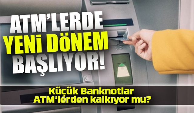 Küçük Banknotlar ATM’lerden Kalkıyor: Bankacılıkta Yeni Dönem Başlıyor!