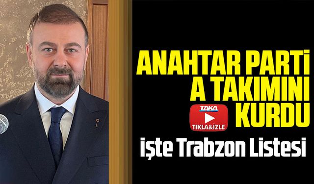 Anahtar Parti Trabzon’da il yönetimi belli oldu