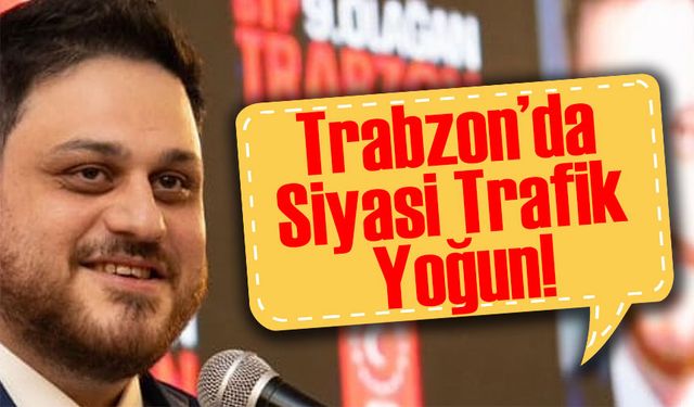 Trabzon’da Siyasi Trafik Yoğun! İki Genel Başkan ve Yeni Partinin Atamaları Dikkat Çekti