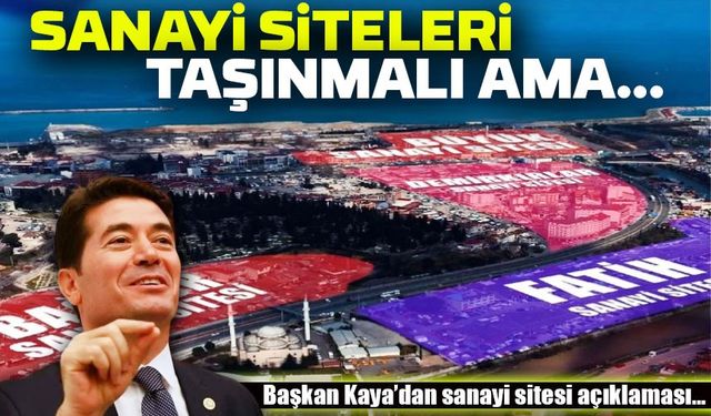 Başkan Ahmet Kaya'dan Sanayi Siteleri Açıklaması: "Taşınmalı Ama Doğru Yer Seçilmeli"