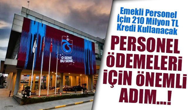 Trabzon Büyükşehir Belediyesi ve TİSKİ, Emekli Personel İçin 210 Milyon TL Kredi Kullanacak