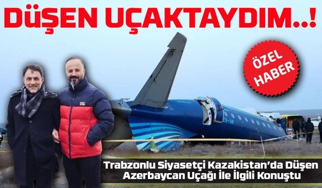 Kazakistan’da Düşen Uçak Trabzon’a da İniş Yapmıştı: “O Uçaktaydım!”