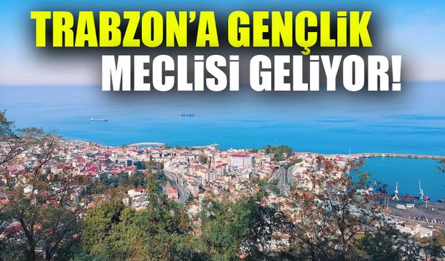 Gençlik Meclisi Trabzon’u Değiştirmeye Hazırlanıyor!