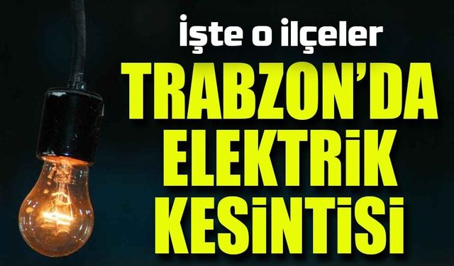 Trabzon’da Bugün Elektrik Kesintisi: Hangi Bölgeler Etkilenecek?