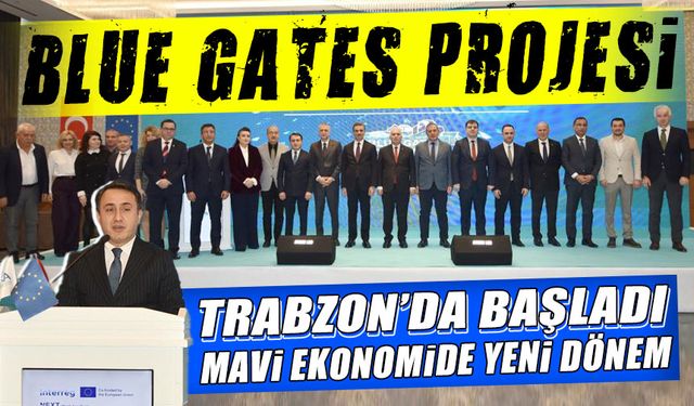 Blue Gates Projesi Trabzon’da Başladı: Mavi Ekonomide Yeni Dönem