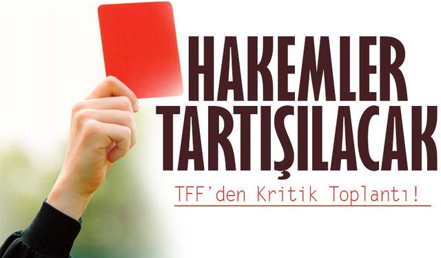 TFF’den Kritik Toplantı! Yeni Hakemlik Sistemi İçin Kulüplerle İstişare