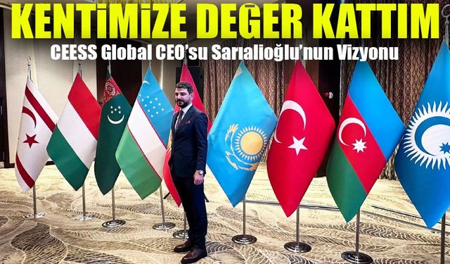 Trabzon’dan Dünya Sahnesine: CEESS Global CEO’su Sarıalioğlu’nun Vizyonu