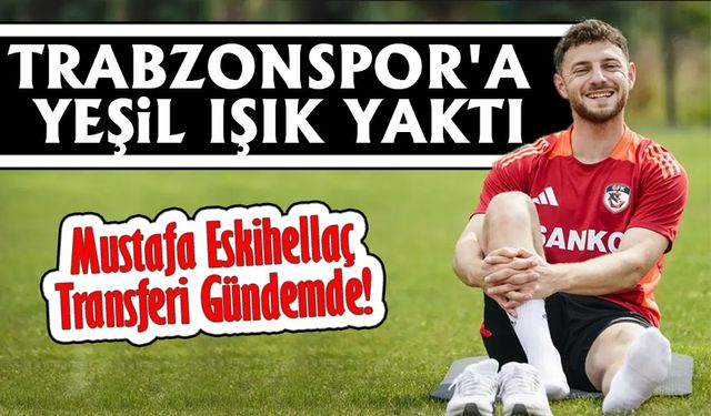 Mustafa Eskihellaç Transferi Gündemde! Trabzonspor'a Yeşil Işık