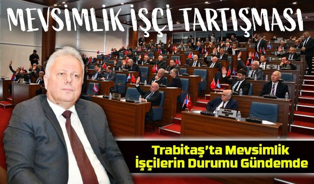 "TRABİTAŞ’ta Mevsimlik İşçi Tartışması: Kamu Zararına Yol Açıyor mu?"