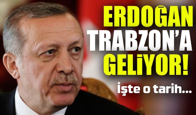 Cumhurbaşkanı Erdoğan Trabzon’a Geliyor: Tarihi ve Yeri Belli Oldu!