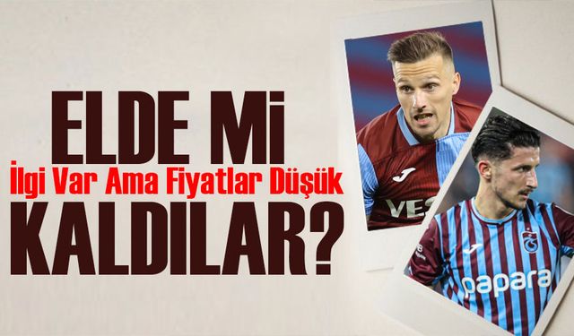 Trabzonspor'da Kadro Dışı Oyunculara İlgi Var Ama Fiyatlar Düşük