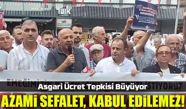 Asgari Ücret Tepkisi Büyüyor: "Azami Sefalet, Kabul Edilemez!"