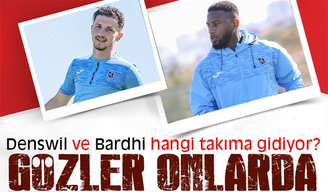 Trabzonspor’da Denswil ve Bardhi Ayrılığa Yakın!