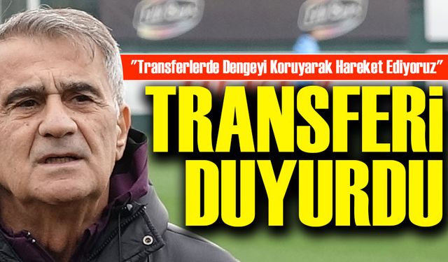 Şenol Güneş: "Transferlerde Dengeyi Koruyarak Hareket Ediyoruz"