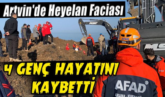 Artvin'de Heyelan Faciası: 4 Genç Hayatını Kaybetti