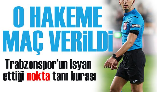 Trabzonspor’un isyan ettiği hakeme maç verildi!