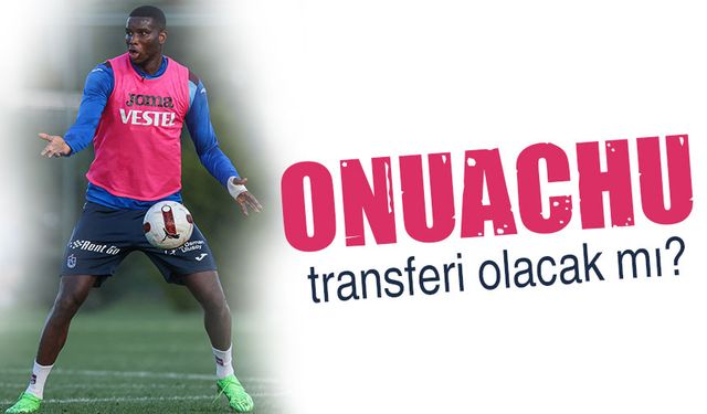 Ertuğrul Doğan Açıkladı: Onuachu transferi olacak mı?