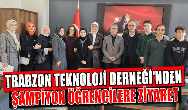 Trabzon Teknoloji Derneği'nden Şampiyon Öğrencilere Ziyaret