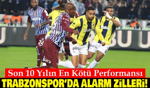 Trabzonspor’da Alarm Zilleri! Son 10 Yılın En Kötü Performansı