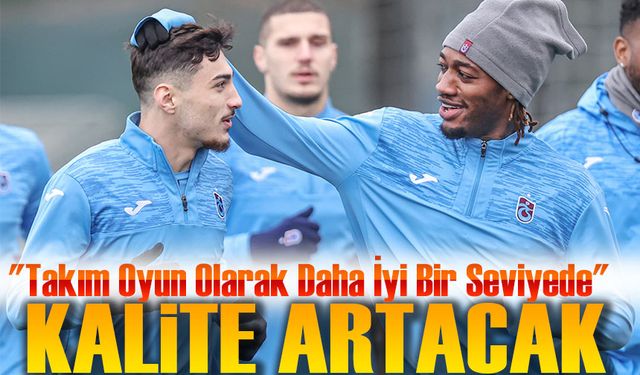 Trabzonspor’da gün geçtikçe kalite artacak