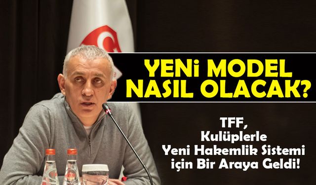 TFF, Kulüplerle Yeni Hakemlik Sistemi İçin Bir Araya Geldi!