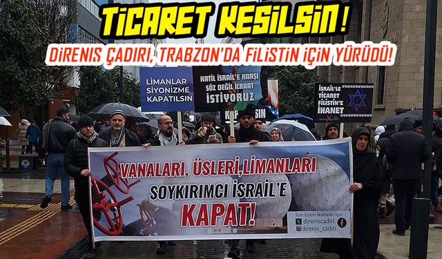 Trabzon’da Filistin İçin Yürüdüler! Ticarete Tepki Büyüyor