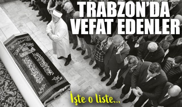 Trabzon’da Bugün 16 Kişi Vefat Etti: İşte Tam Liste