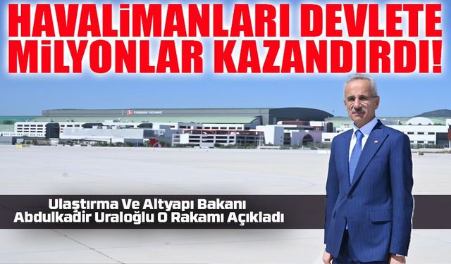 Ulaştırma Ve Altyapı Bakanı Abdulkadir Uraloğlu: Havalimanları Devlete 344 Milyar 648 Milyon 402 Bin Lira Kazandırdı