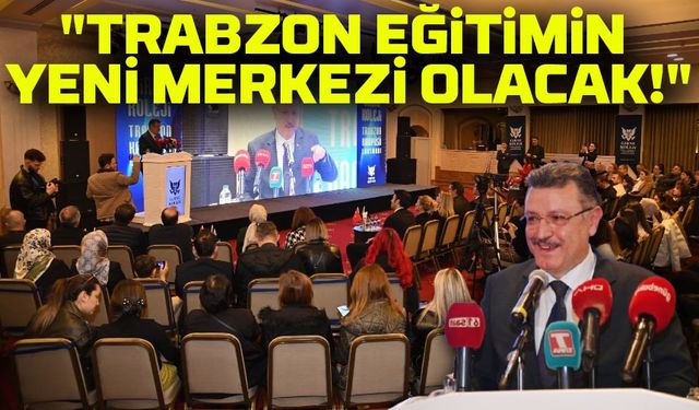 Başkan Genç’ten İddialı Açıklama: "Trabzon Eğitimin Yeni Merkezi Olacak!"