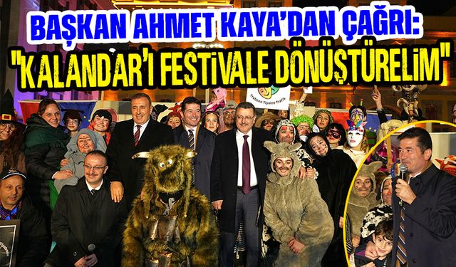 Başkan Ahmet Kaya’dan Çağrı: "Kalandar’ı Festivale Dönüştürelim"