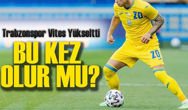 Trabzonspor, Ukraynalı kanat forvet transferi için Oyuncu İçin Yeni Teklif Yaptı