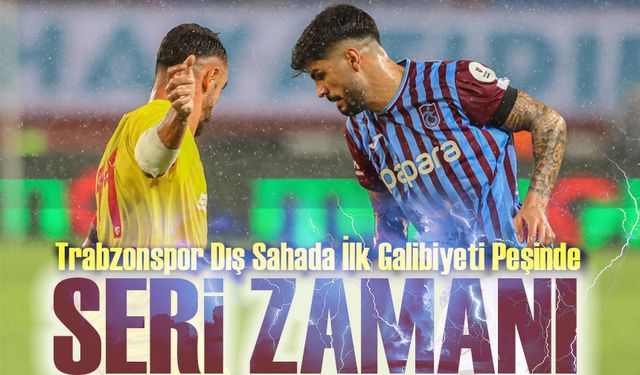 Trabzonspor, Kayserispor Deplasmanında Seriyi Sürdürmek İstiyor!