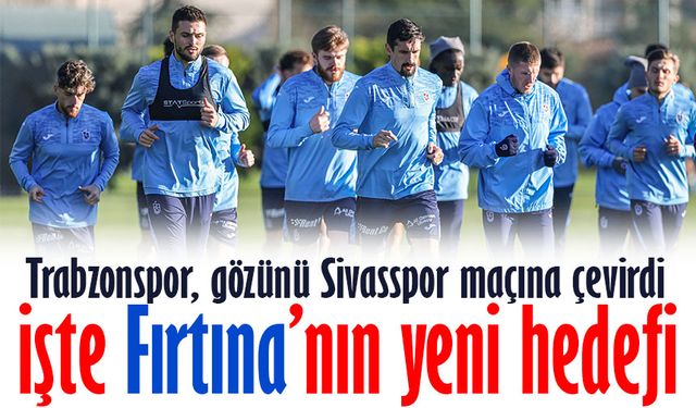 Trabzonspor’un Yeni Hedefi Sivasspor! Seri Galibiyet İçin Çalışmalar Başlıyor