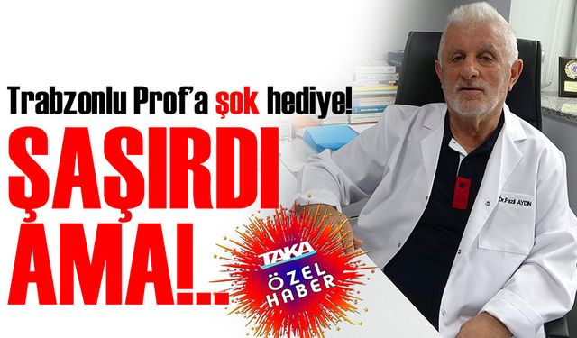 Trabzonlu Prof’a şok hediye!