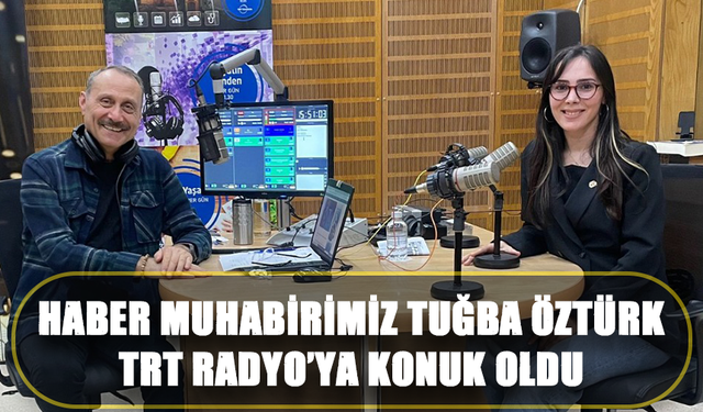 Taka Gazetesi Haber Muhabiri Tuğba Öztürk; TRT Radyo'da!