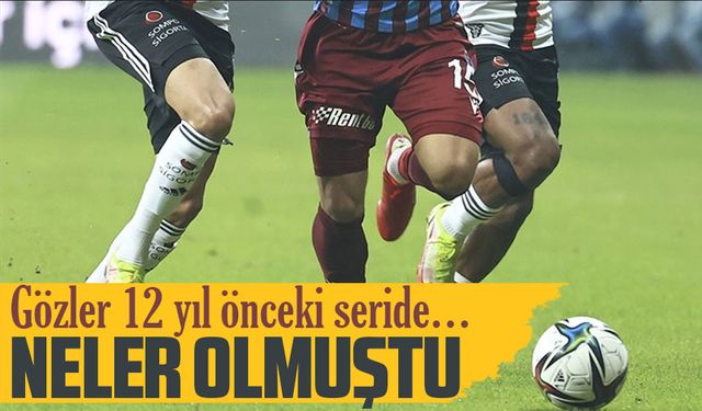 Trabzonspor Beşiktaş Derbisinde 12 Yıl Önce Neler Olmuştu?