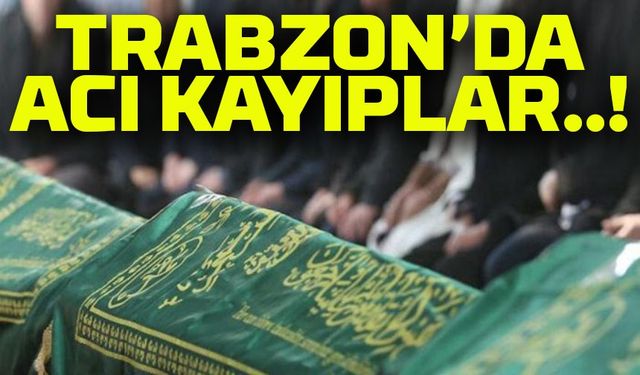 Trabzon'da yürek burkan vefat listesi: Bugün 20 kişi hayatını kaybetti!