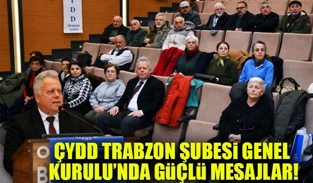 ÇYDD Trabzon Şubesi Genel Kurulu’nda Güçlü Mesajlar!