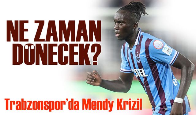 Trabzonspor’da Mendy Krizi! Eyüpspor Maçında Oynayamayacak