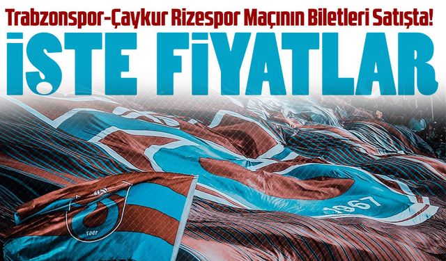 Trabzonspor-Çaykur Rizespor Maçının Biletleri Satışta! İşte Fiyatlar