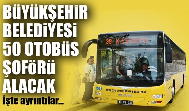 Trabzon Büyükşehir Belediyesi 50 Otobüs Şoförü Alıyor! Başvurular Başladı