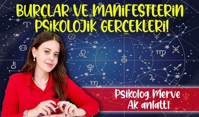 Burçlar ve Manifestlerin Psikolojik Gerçekleri; Psikolog Merve Ak Anlattı!