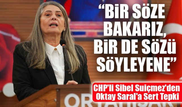 CHP'li Sibel Suiçmez'den Oktay Saral'a Sert Tepki: “Bir Söze Bakarız, Bir de Sözü Söyleyene”